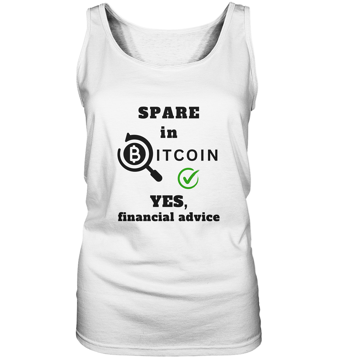 SPARE in BITCOIN - YES, financial advice (Version Lupe, grüner Haken) - LADIES COLLECTION 21% automat. Rabatt bis zum Halving 2024  - Ladies Tank-Top