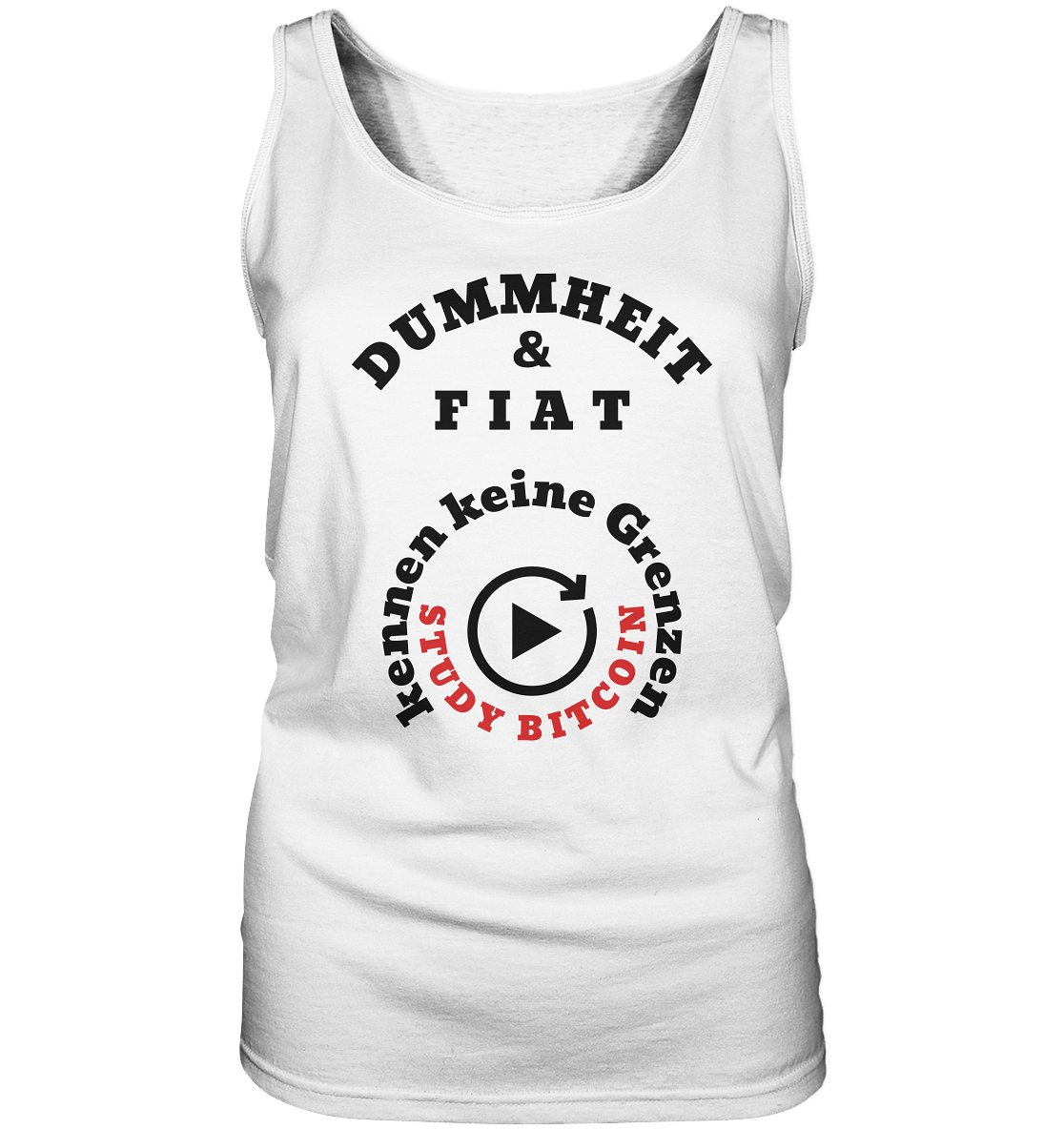 DUMMHEIT & FIAT kennen keine Grenzen - STUDY BITCOIN (rund in rund) # ENDLOS-PLAYBUTTON - Ladies Collection 21% Rabatt bis zum Halving 2024  - Ladies Tank-Top