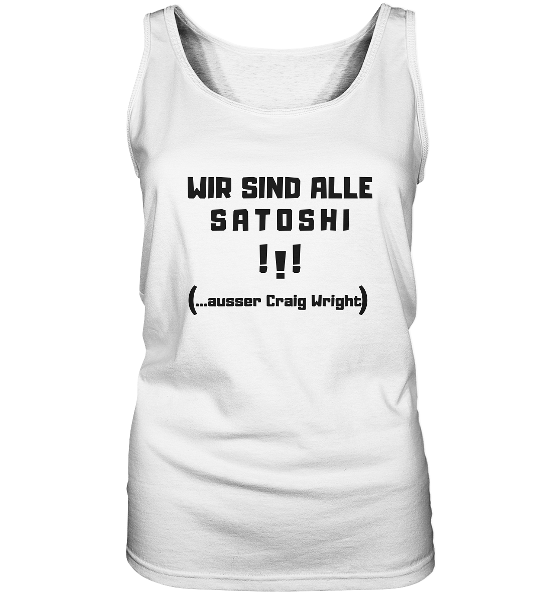 WIR SIND ALLE SATOSHI ...ausser CRAIG WRIGHT - (Version "!!!" ohne Lachen) - LADIES COLLECTION 21% automat. Rabatt bis zum Halving 2024   - Ladies Tank-Top