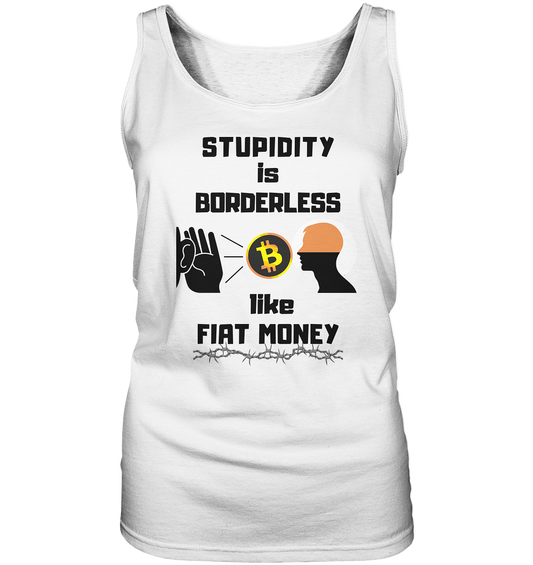 STUPIDITY is BORDERLESS like FIAT MONEY (Flüstern - BTC - Lauschen-Grafik) # Ladies Collection 21% Rabatt bis zum Halving 2024 - Ladies Tank-Top