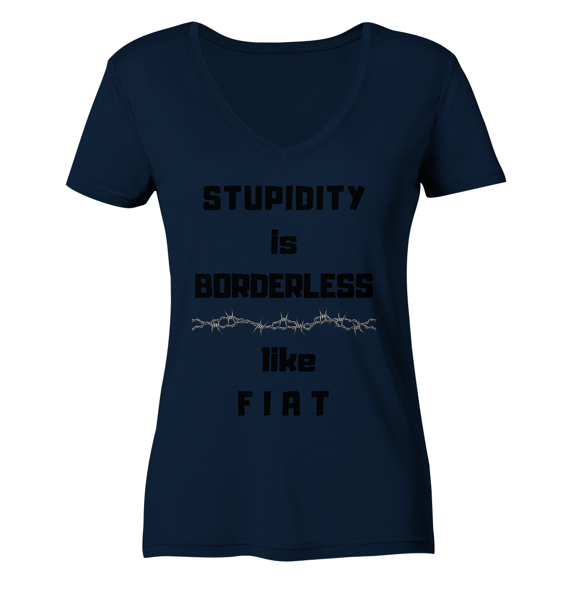 STUPIDITY is BORDERLESS like F I A T (Stacheldraht-Grafik) # Ladies Collection 21% Rabatt bis zum Halving 2024  - Ladies V-Neck Shirt