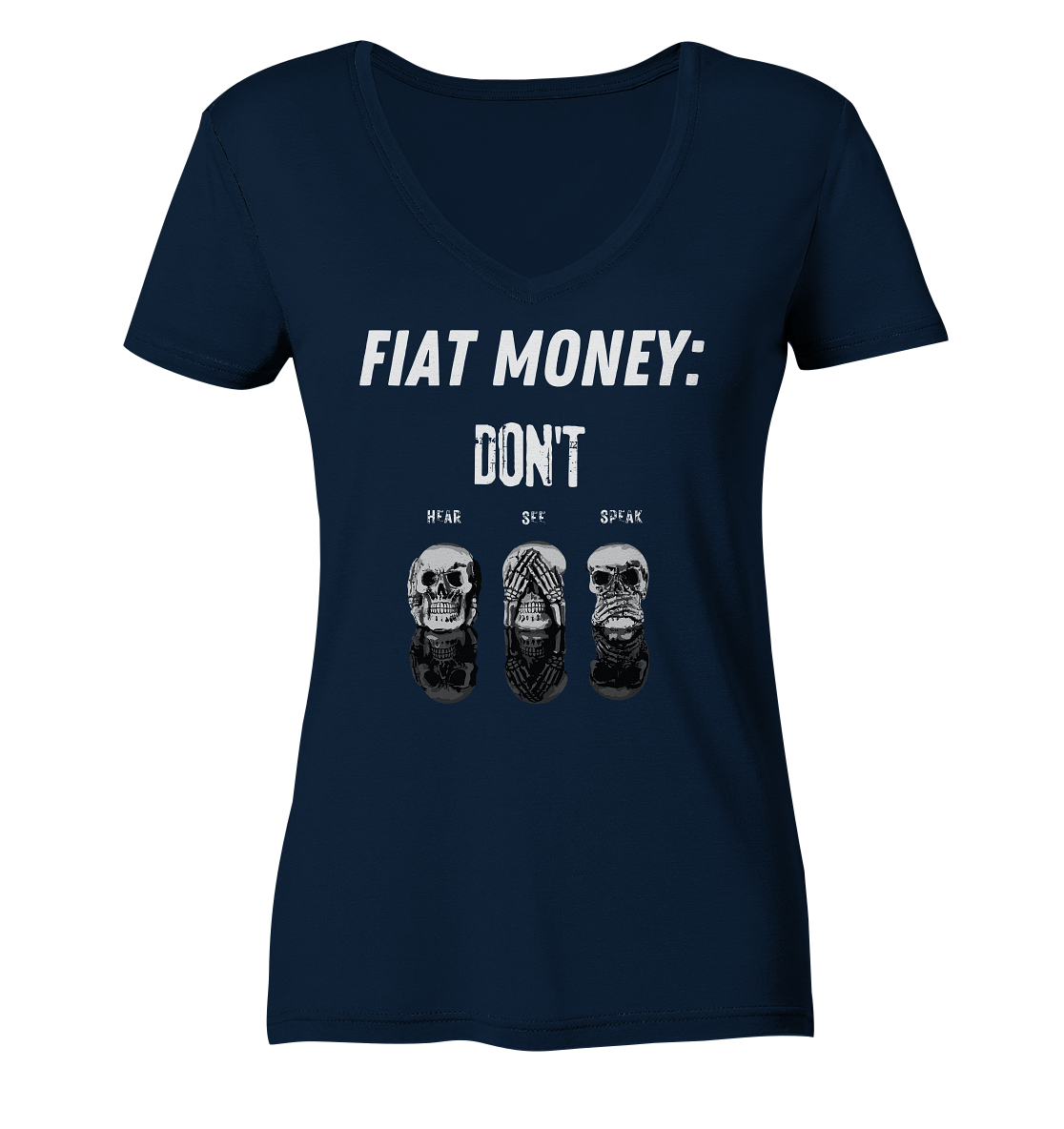 FIAT MONEY: - SKULLS - DON´T HEAR, SEE, SPEAK  (Ladies Collection 21% Rabatt bis zum Halving 2024)   - Ladies V-Neck Shirt