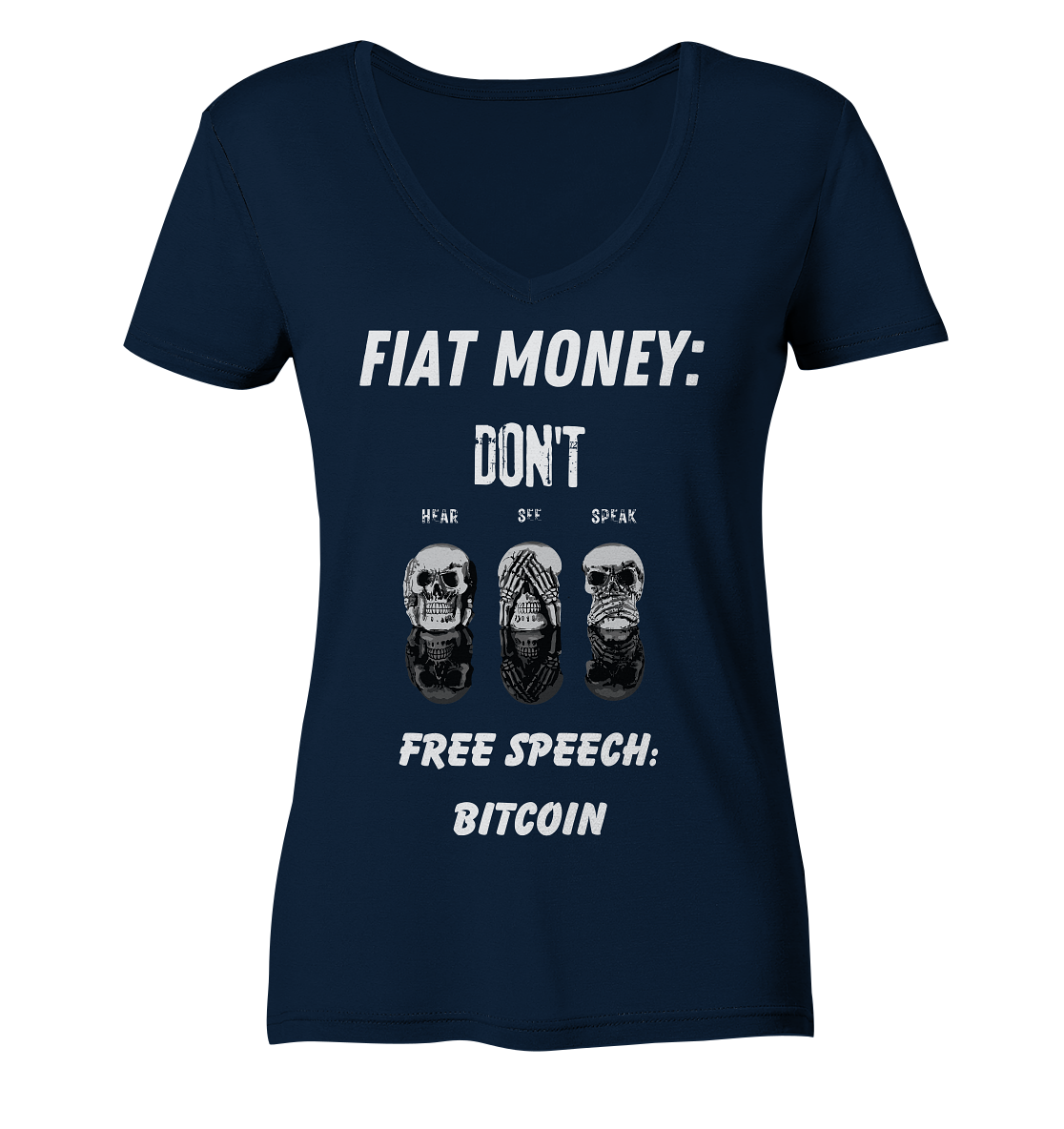 FIAT MONEY: DON´T HEAR, SEE, SPEAK - FREE SPEECH: BITCOIN  (Ladies Collection 21% Rabatt bis zum Halving 2024)  - Ladies V-Neck Shirt