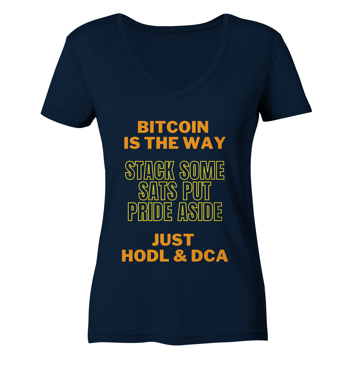 BITCOIN IS THE WAY - STACK SOME SATS PUT PRIDE ASIDE, JUST HODL & DCA (yellow-orange Version) - LADIES COLLECTION 21% automat. Rabatt bis zum Halving 2024  - Ladies V-Neck Shirt