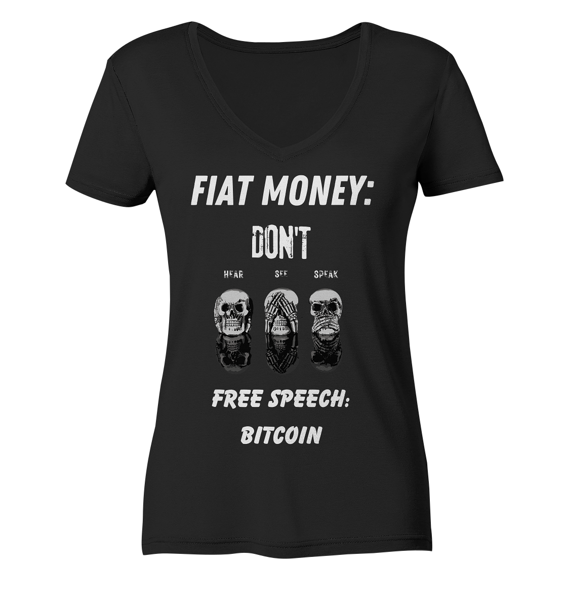 FIAT MONEY: DON´T HEAR, SEE, SPEAK - FREE SPEECH: BITCOIN  (Ladies Collection 21% Rabatt bis zum Halving 2024)  - Ladies V-Neck Shirt