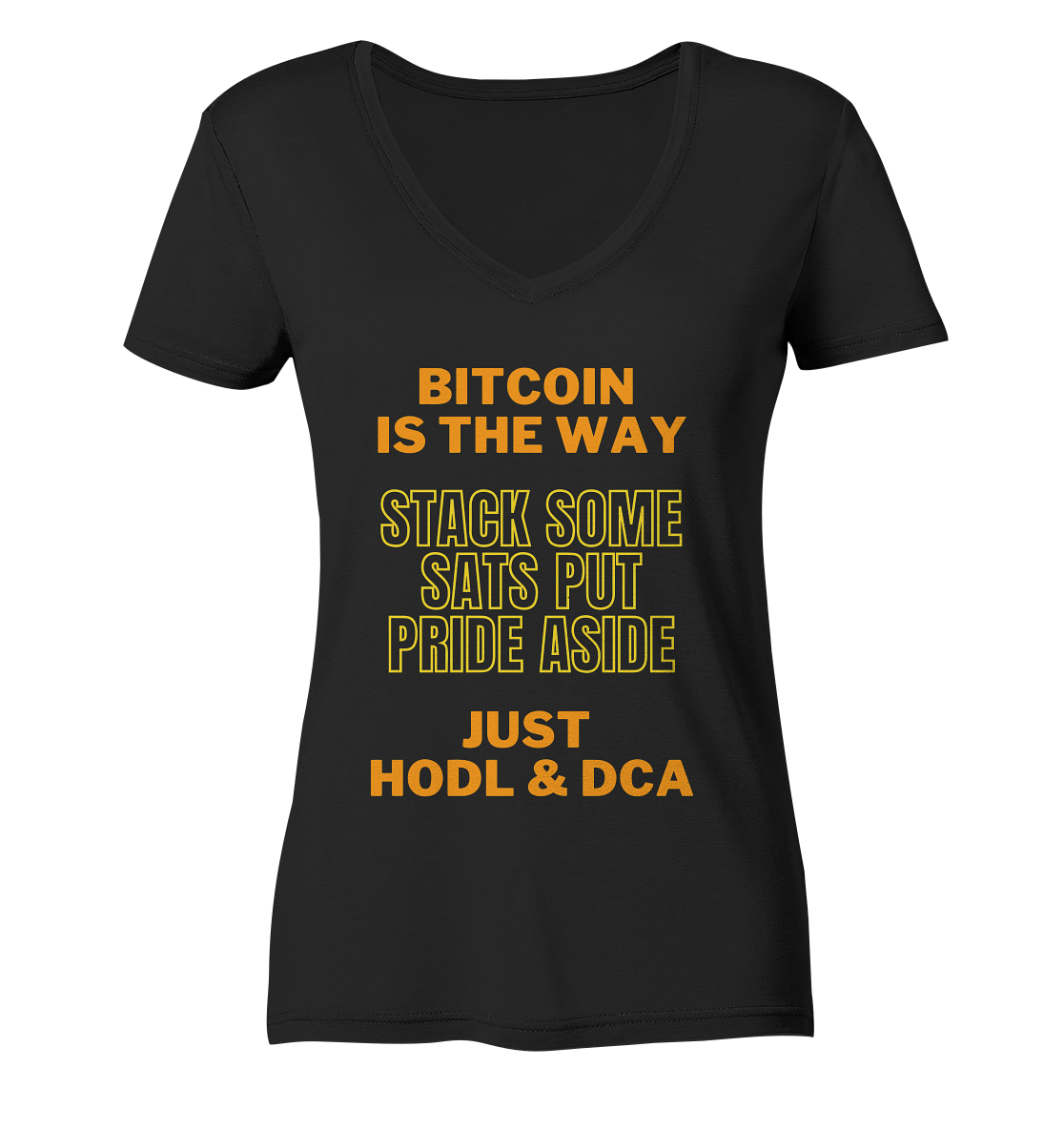 BITCOIN IS THE WAY - STACK SOME SATS PUT PRIDE ASIDE, JUST HODL & DCA (yellow-orange Version) - LADIES COLLECTION 21% automat. Rabatt bis zum Halving 2024  - Ladies V-Neck Shirt