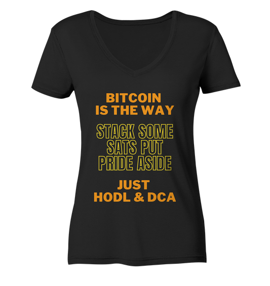 BITCOIN IS THE WAY - STACK SOME SATS PUT PRIDE ASIDE, JUST HODL & DCA (yellow-orange Version) - LADIES COLLECTION 21% automat. Rabatt bis zum Halving 2024  - Ladies V-Neck Shirt