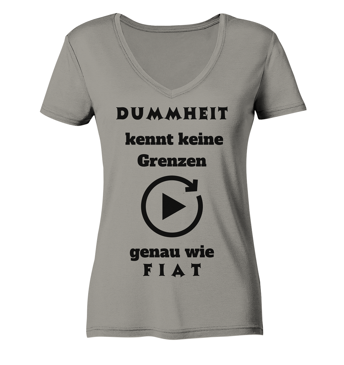 DUMMHEIT KENNT KEINE GRENZEN - GENAU WIE FIAT (ENDLOS-PLAYBUTTON) - Ladies Collection 21% Rabatt bis zum Halving 2024) - Ladies V-Neck Shirt