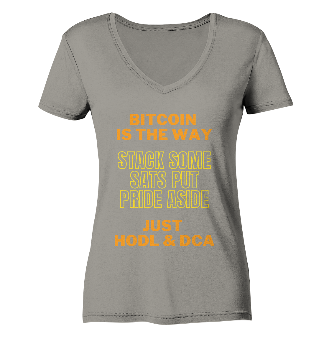BITCOIN IS THE WAY - STACK SOME SATS PUT PRIDE ASIDE, JUST HODL & DCA (yellow-orange Version) - LADIES COLLECTION 21% automat. Rabatt bis zum Halving 2024  - Ladies V-Neck Shirt