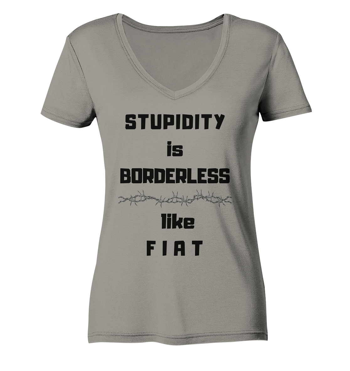 STUPIDITY is BORDERLESS like F I A T (Stacheldraht-Grafik) # Ladies Collection 21% Rabatt bis zum Halving 2024  - Ladies V-Neck Shirt