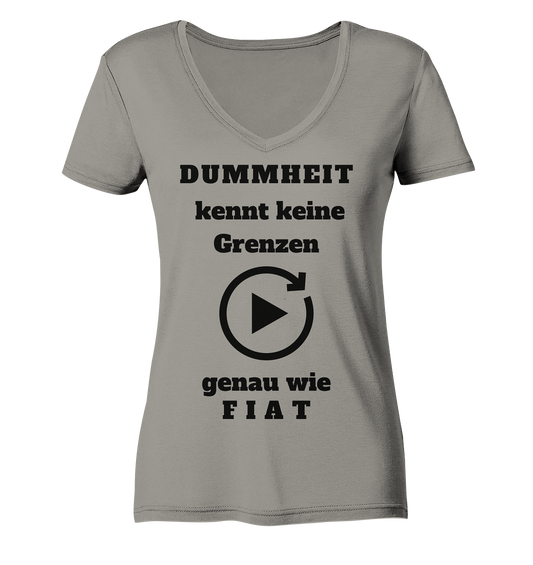 DUMMHEIT KENNT KEINE GRENZEN - GENAU WIE FIAT (ENDLOS-PLAYBUTTON) # einheitliche Schrift # Ladies Collection 21% Rabatt bis zum Halving 2024  - Ladies V-Neck Shirt