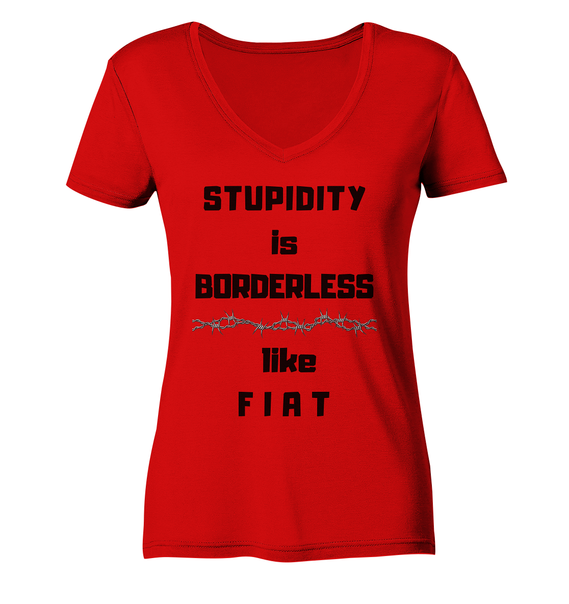 STUPIDITY is BORDERLESS like F I A T (Stacheldraht-Grafik) # Ladies Collection 21% Rabatt bis zum Halving 2024  - Ladies V-Neck Shirt