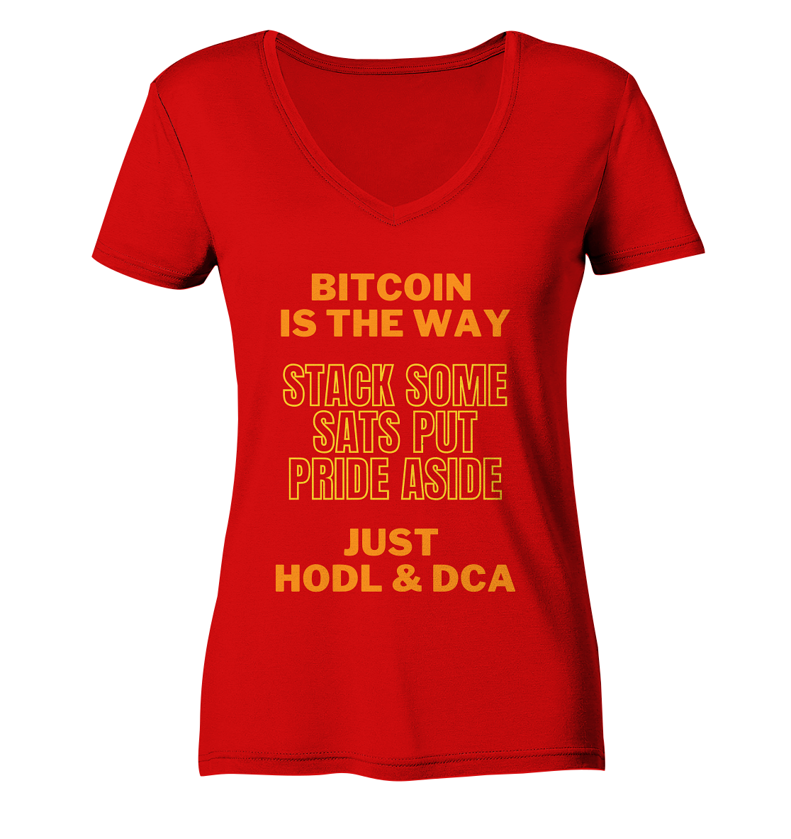 BITCOIN IS THE WAY - STACK SOME SATS PUT PRIDE ASIDE, JUST HODL & DCA (yellow-orange Version) - LADIES COLLECTION 21% automat. Rabatt bis zum Halving 2024  - Ladies V-Neck Shirt