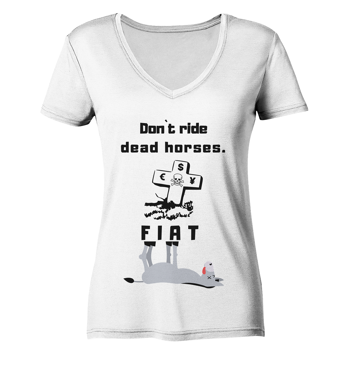 DON`T RIDE DEAD HORSES - FIAT (Grabstein € $ Pfund, Esel) - LADIES COLLECTION 21% automat. Rabatt bis zum Halving 2024 - Ladies V-Neck Shirt