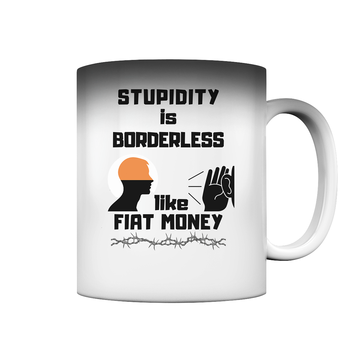 STUPIDITY is BORDERLESS like FIAT MONEY - Magic Mug
