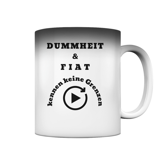 DUMMHEIT & FIAT kennen keine Genzen - Magic Mug