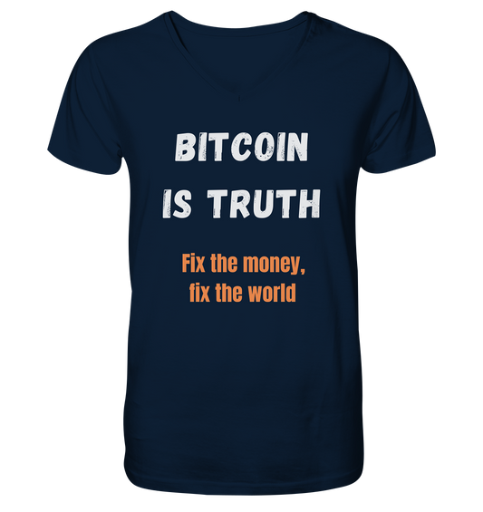 BITCOIN IS TRUTH - Fix the money, fix the world   - Mens Organic V-Neck Shirt