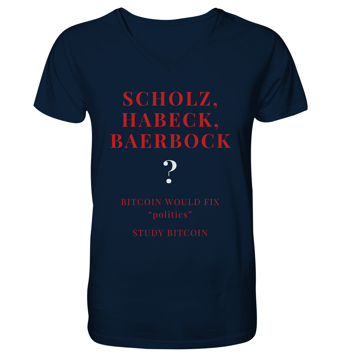 SCHOLZ, HABECK, BAERBOCK ? BITCOIN WOULD FIX "politics" - STUDY BITCOIN  - Mens Organic V-Neck Shirt