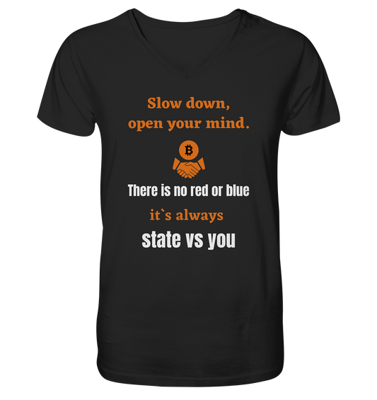 Slow down, open your mind. There is no red or blue, it`s always state vs you. (Variante 3) - Mens Organic V-Neck Shirt