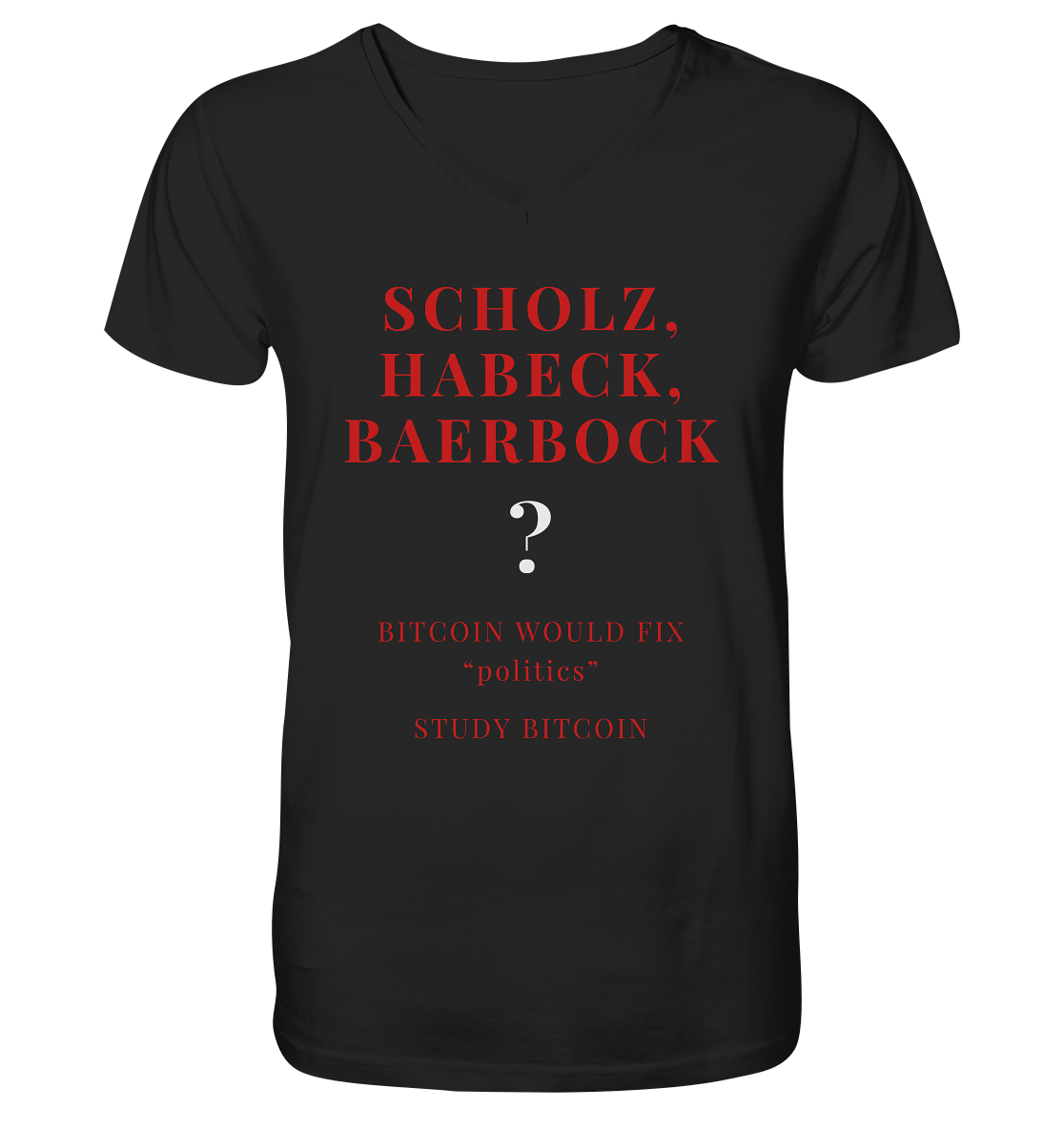 SCHOLZ, HABECK, BAERBOCK ? BITCOIN WOULD FIX "politics" - STUDY BITCOIN  - Mens Organic V-Neck Shirt