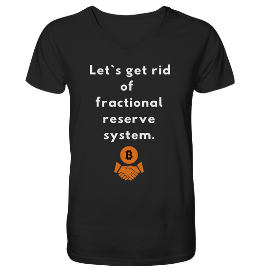 Let`s get rid of fractional reserve system  - Mens Organic V-Neck Shirt