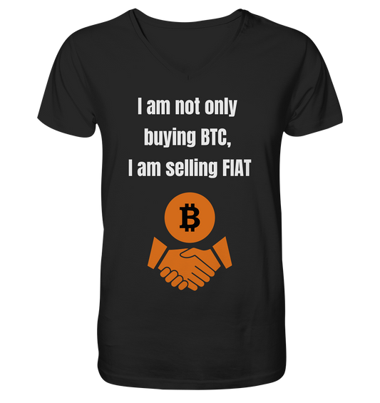 I am not only buying BTC, I am selling FIAT - Mens Organic V-Neck Shirt