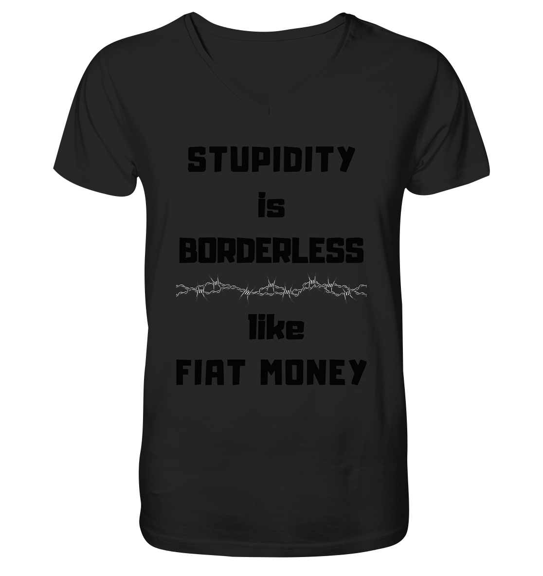 STUPIDITY is BORDERLESS  like FIAT MONEY (Stacheldraht Grafik) - Mens Organic V-Neck Shirt