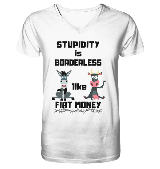 STUPIDITY is BORDERLESS like FIAT MONEY (Esel & Kuh support) - Mens Organic V-Neck Shirt