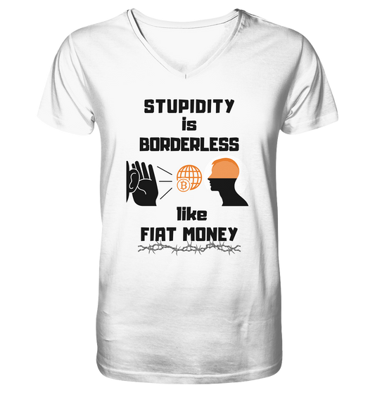 STUPIDITY is BORDERLESS like FIAT MONEY (Version 3)  - Mens Organic V-Neck Shirt