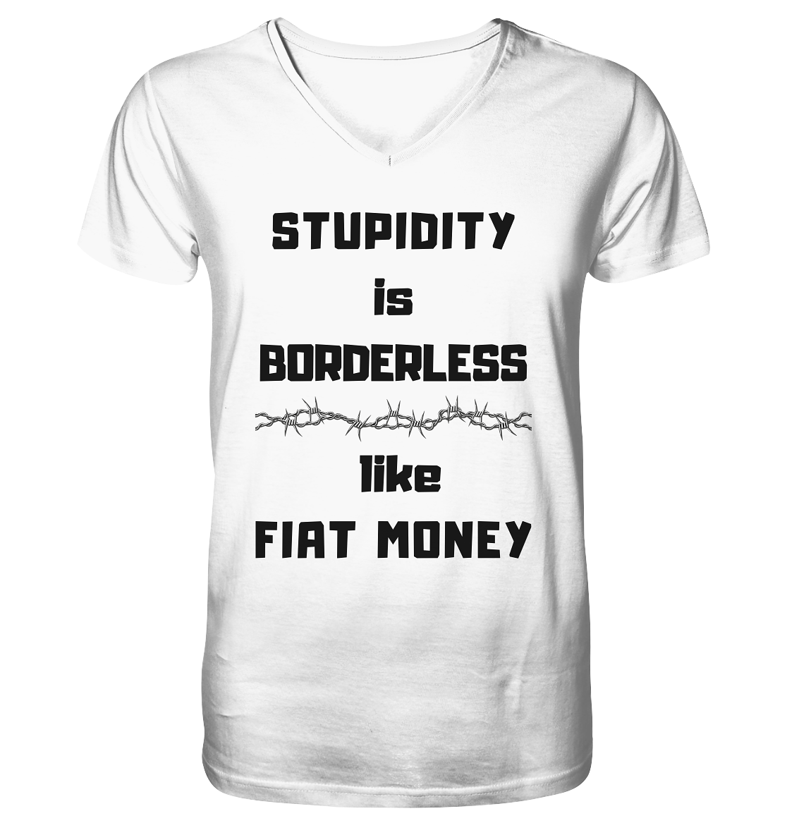 STUPIDITY is BORDERLESS  like FIAT MONEY (Stacheldraht Grafik) - Mens Organic V-Neck Shirt