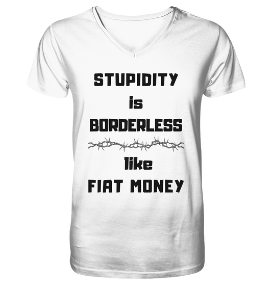 STUPIDITY is BORDERLESS  like FIAT MONEY (Stacheldraht Grafik) - Mens Organic V-Neck Shirt