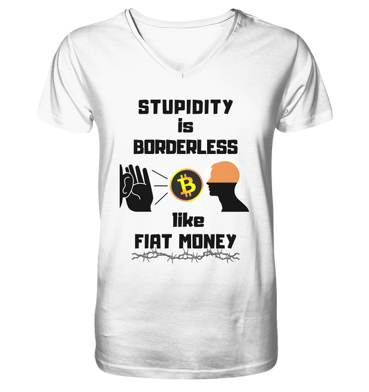 STUPIDITY is BORDERLESS  like FIAT MONEY (Flüstern - BTC - Lauschen Grafik)  - Mens Organic V-Neck Shirt
