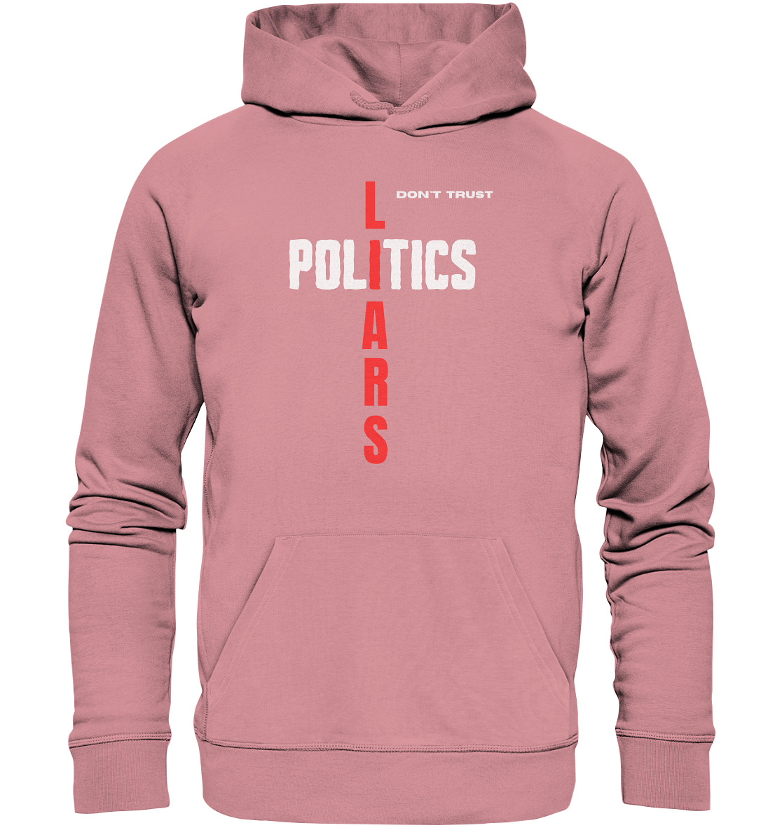 don`t trust POLITICS, LIARS - Organic Basic Hoodie