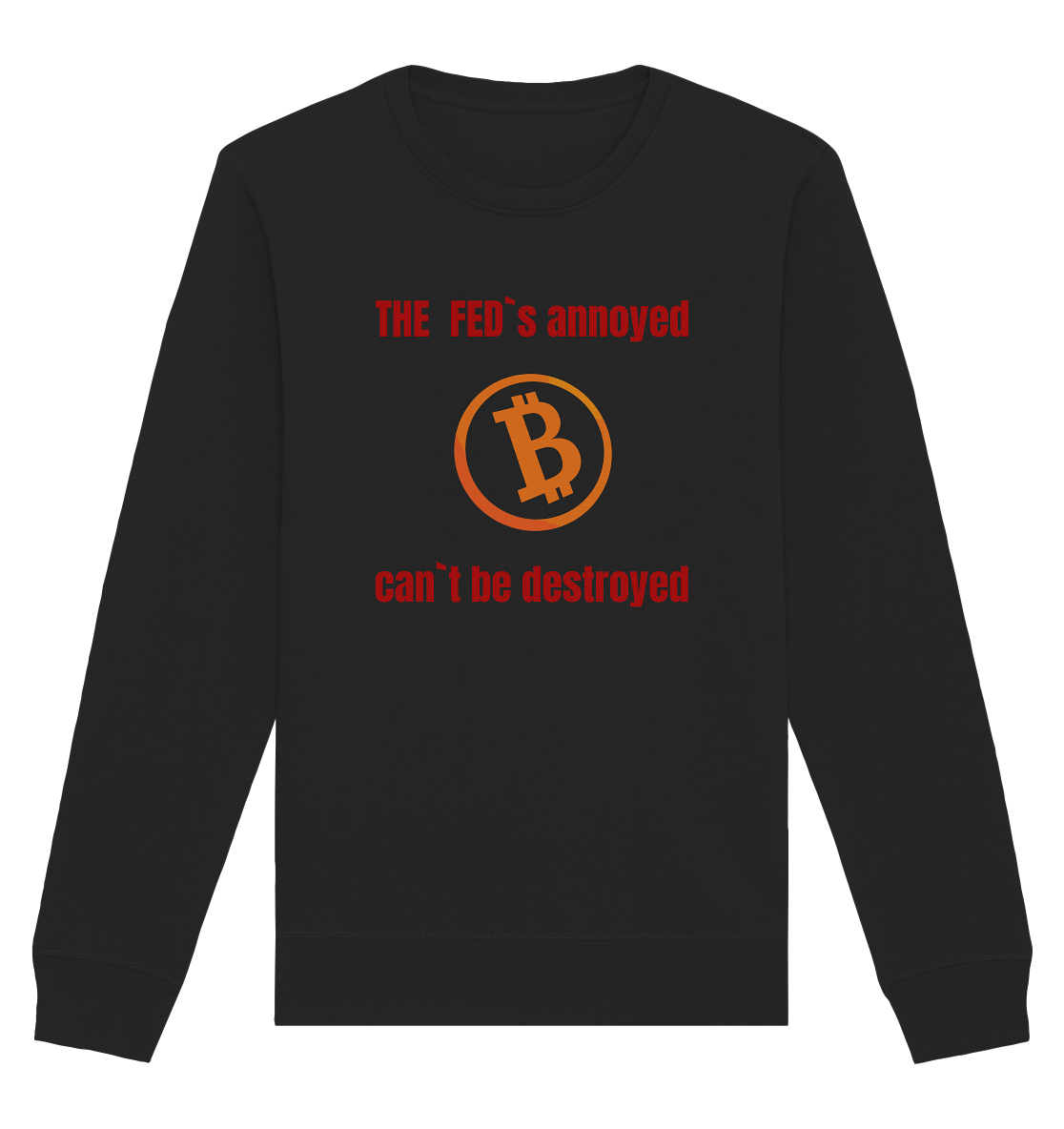 The FEDs annoyed, BTC cant be destroyed (Schrift gerade) - Organic Basic Unisex Sweatshirt