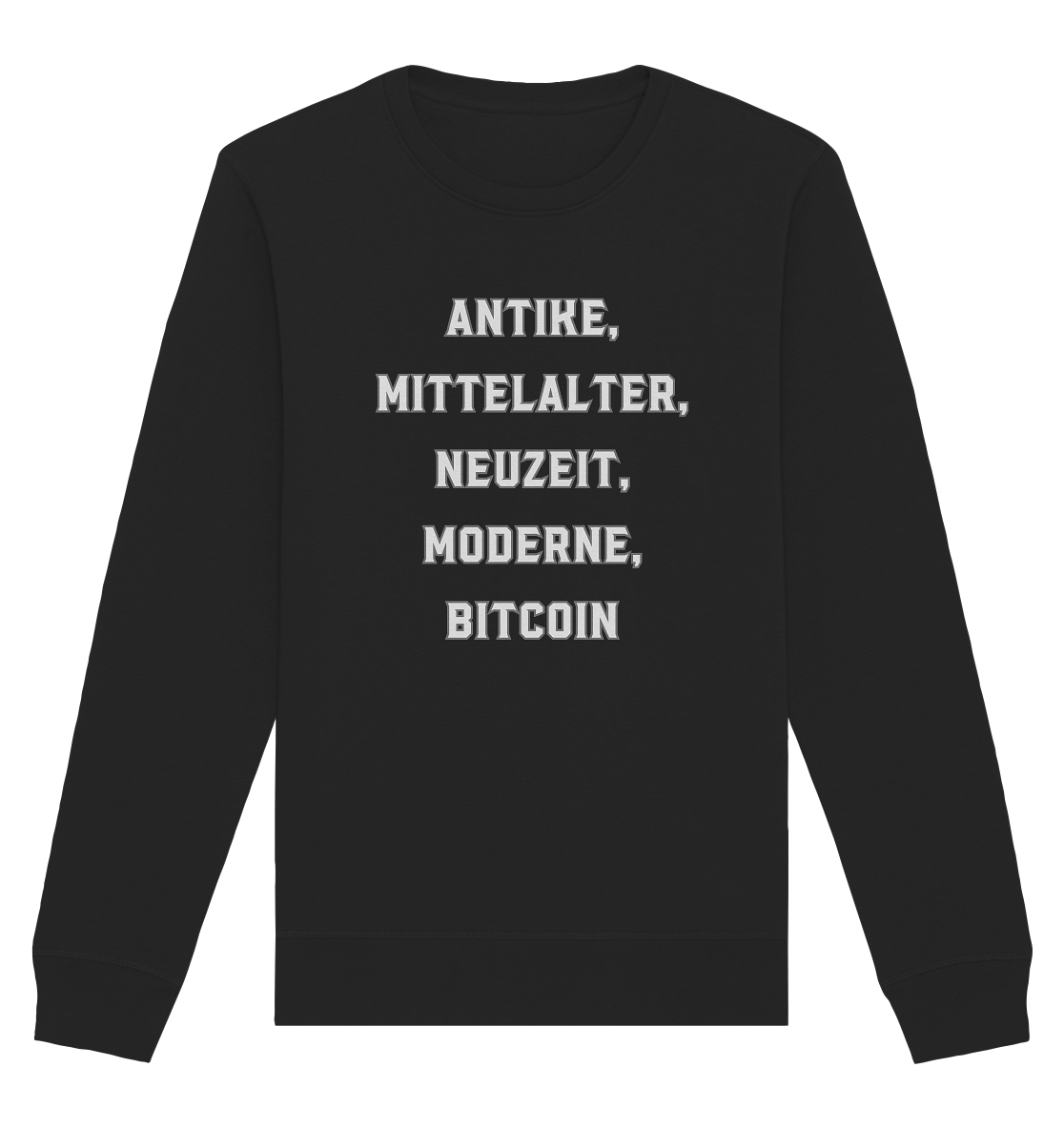 ANTIKE, MITTELALTER, NEUZEIT, MODERNE, BITCOIN - Organic Basic Unisex Sweatshirt