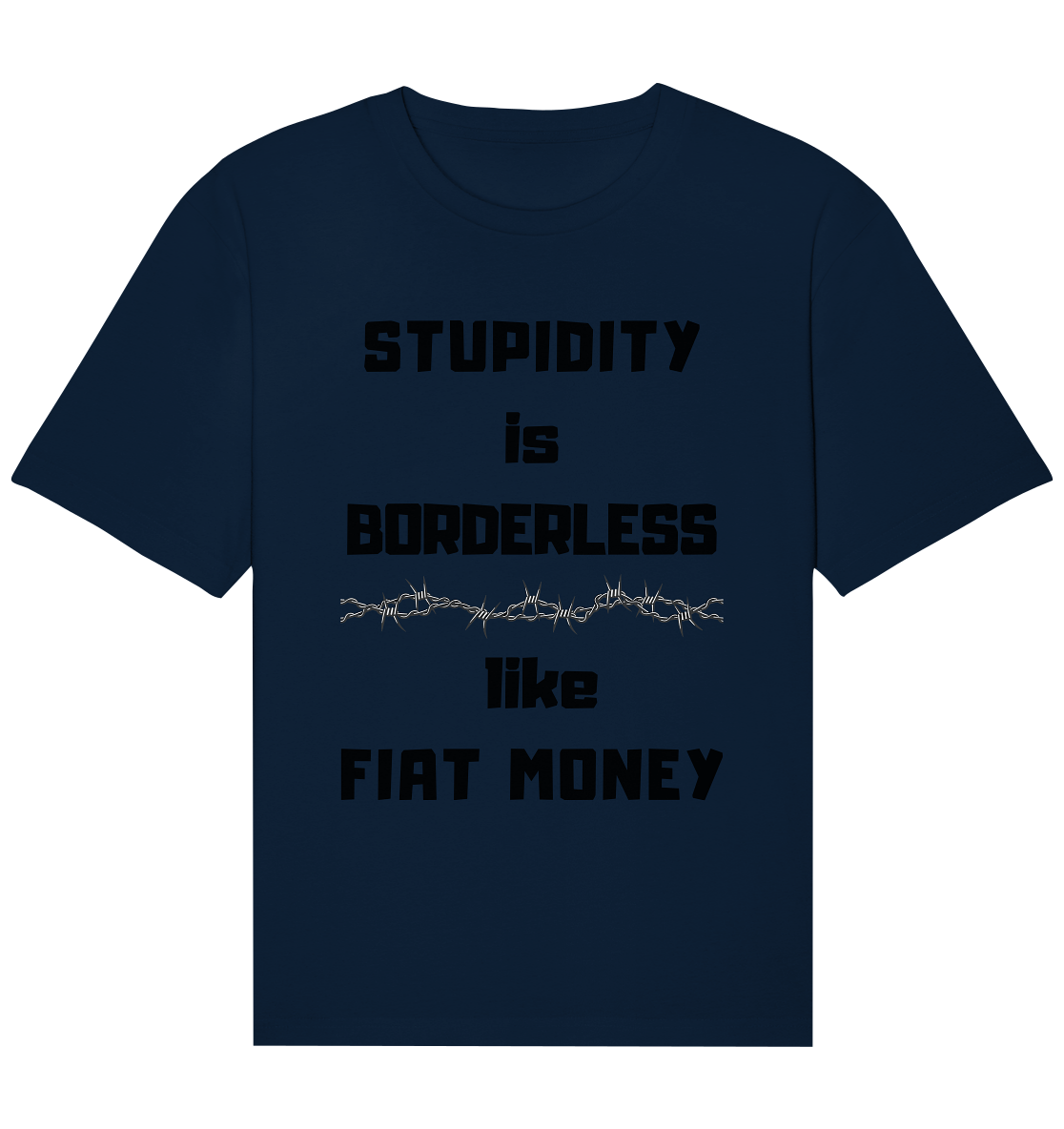 STUPIDITY is BORDERLESS  like FIAT MONEY (Stacheldraht Grafik) - Organic Relaxed Shirt
