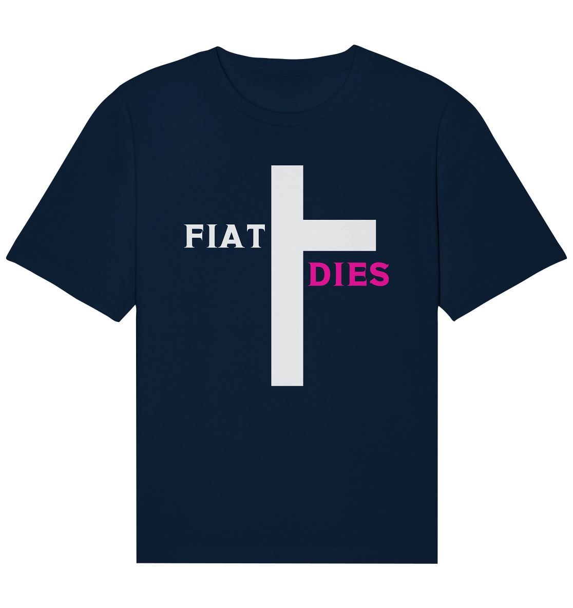 FIAT DIES  - (Variante "FIAT" Teil des Kreuzes) - Organic Relaxed Shirt