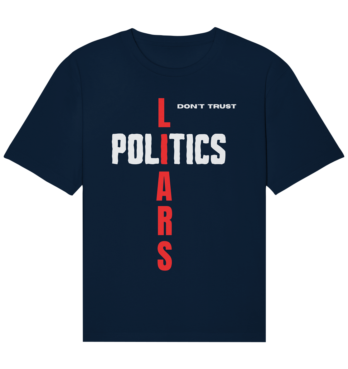 don`t trust POLITICS, LIARS - Organic Relaxed Shirt