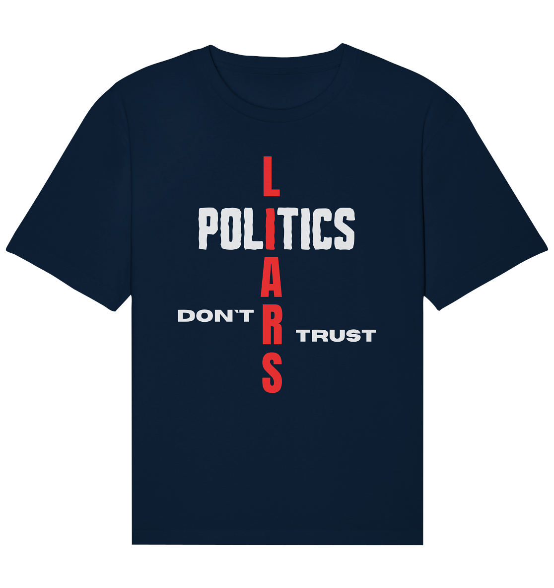 DON`T TRUST POLITICS, LIARS (Version 2) - Organic Relaxed Shirt