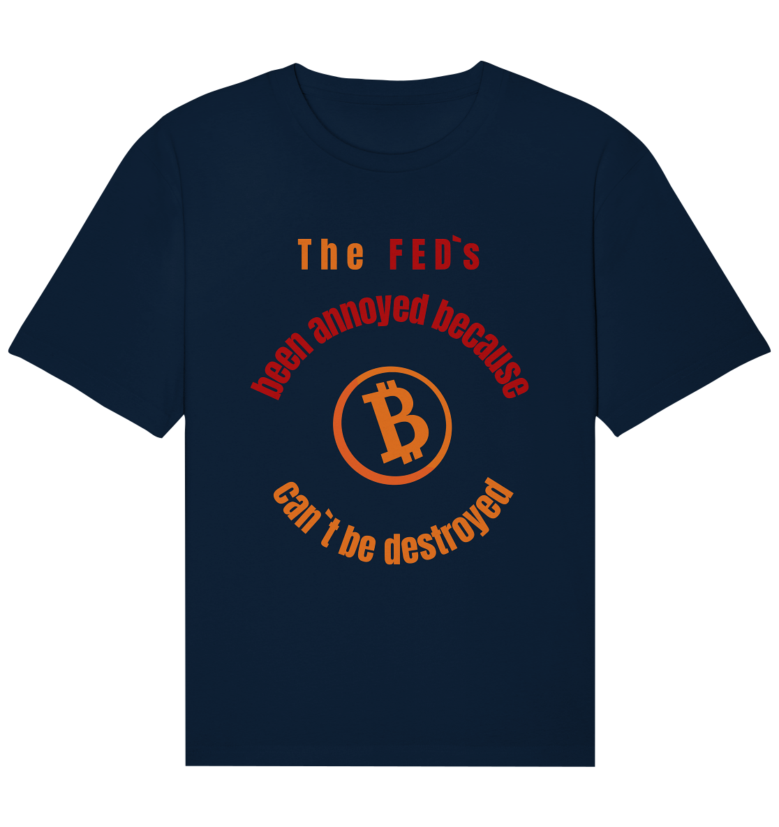 The FEDs been annoyed, BTC cant be destroyed - Organic Relaxed Shirt