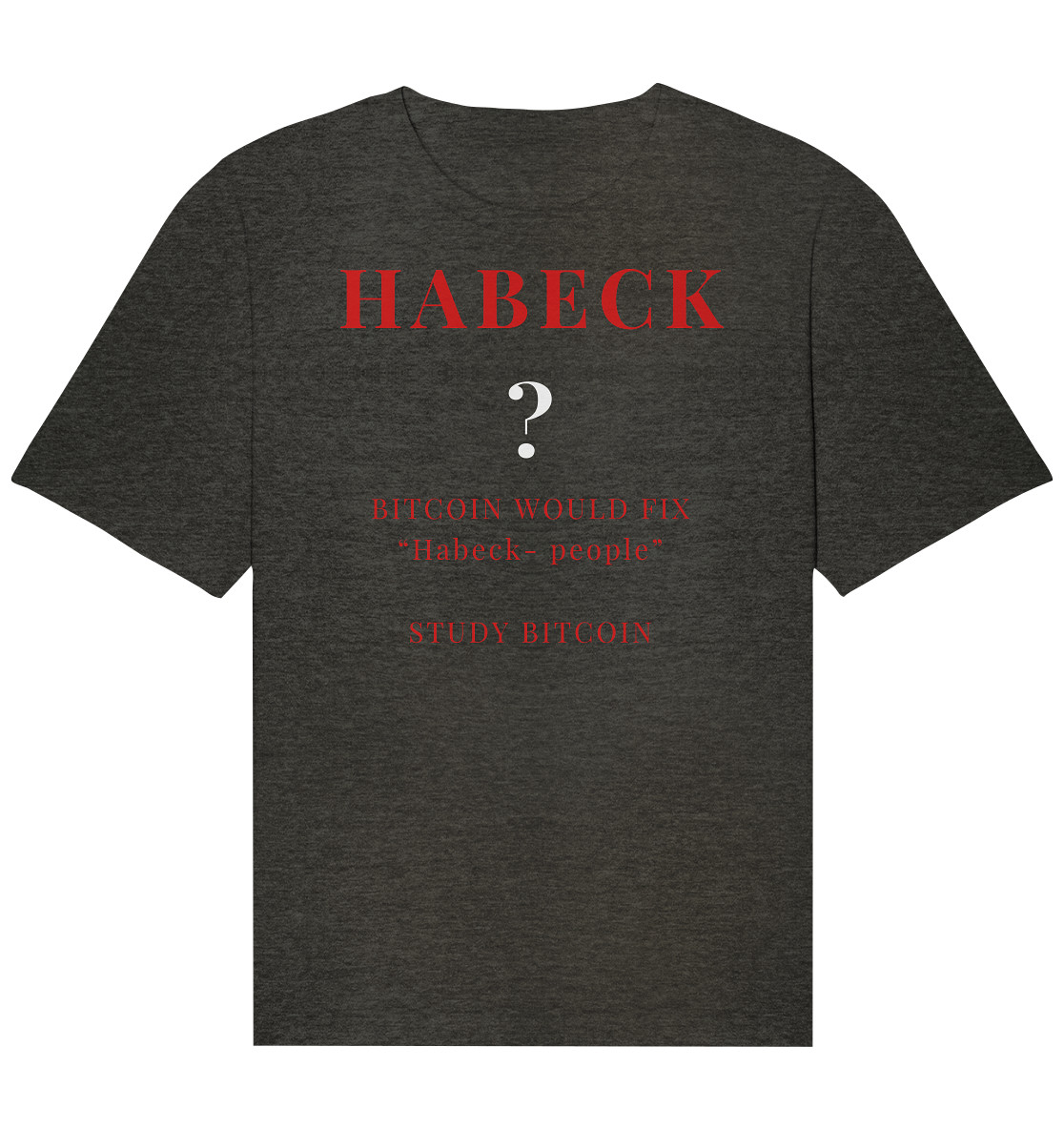 HABECK ? BITCOIN WOULD FIX "Habeck people" - STUDY BITCOIN  - Organic Relaxed Shirt