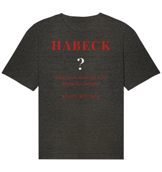 HABECK ? BITCOIN WOULD FIX "Habeck people" - STUDY BITCOIN  - Organic Relaxed Shirt