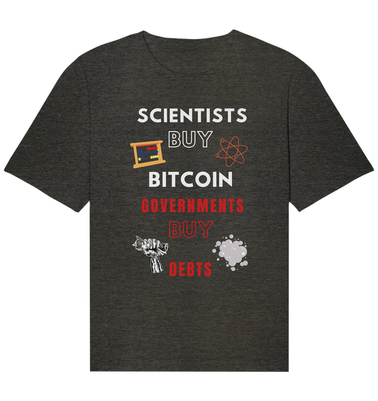 SCIENTISTS BUY BITCOIN, GOVERNMENTS BUY DEBTS - Organic Relaxed Shirt