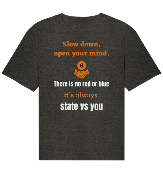 Slow down, open your mind. There is no red or blue, it`s always state vs you. (Variante 3) - Organic Relaxed Shirt