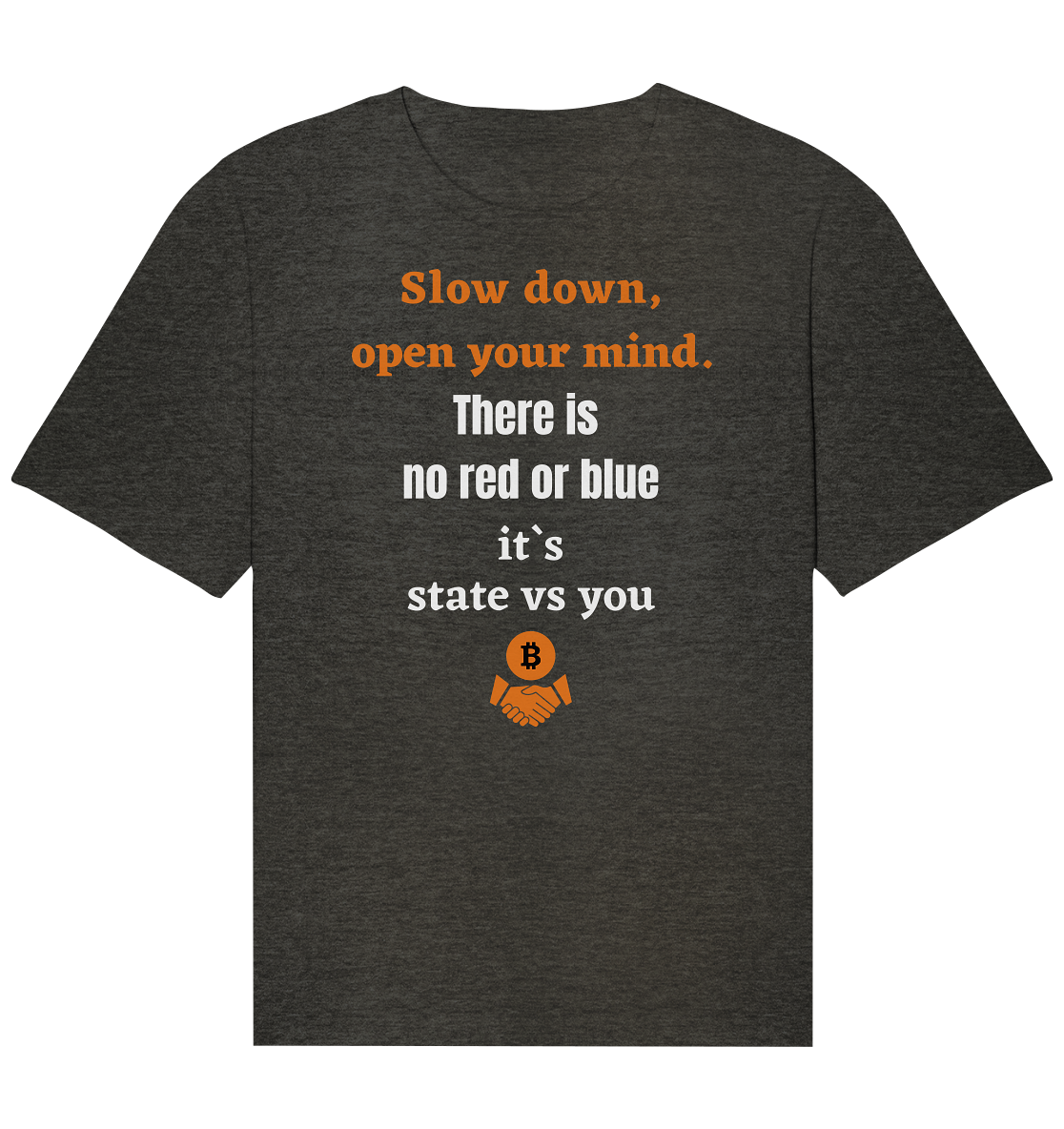 Slow down open your mind. There is no red or blue, it`s state vs you - Organic Relaxed Shirt