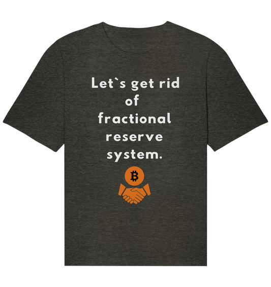 Let`s get rid of fractional reserve system  - Organic Relaxed Shirt