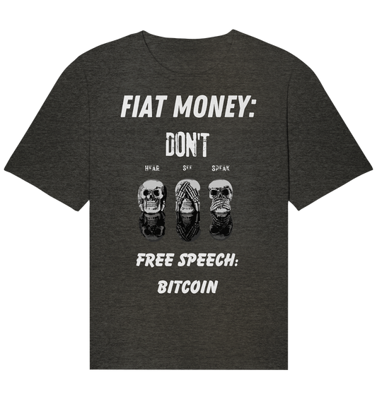 FIAT MONEY: DON´T HEAR, SEE, SPEAK - FREE SPEECH: BITCOIN - Organic Relaxed Shirt