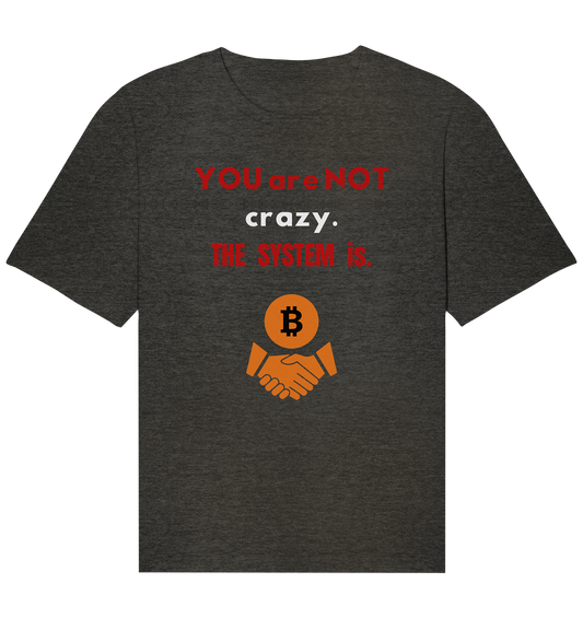 YOU are NOT crazy. THE SYSTEM is. (Variante BTC black) - Organic Relaxed Shirt