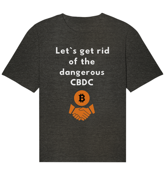 Let`s get rid of the dangerous CBDC - Organic Relaxed Shirt