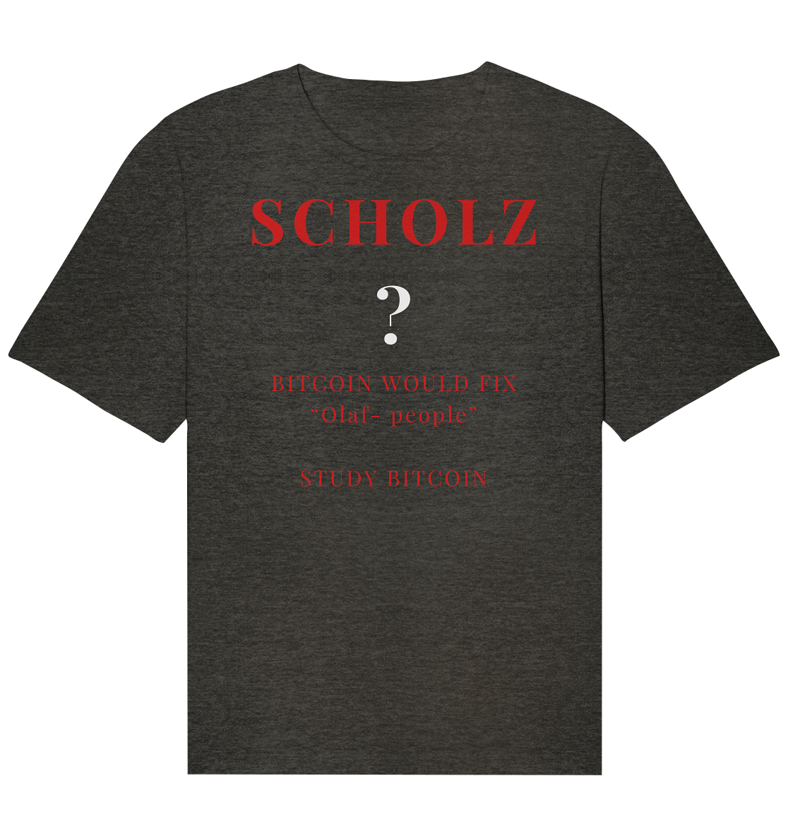 SCHOLZ ? BITCOIN WOULD FIX "Olaf people" - STUDY BITCOIN - Organic Relaxed Shirt